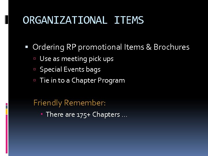ORGANIZATIONAL ITEMS Ordering RP promotional Items & Brochures Use as meeting pick ups Special