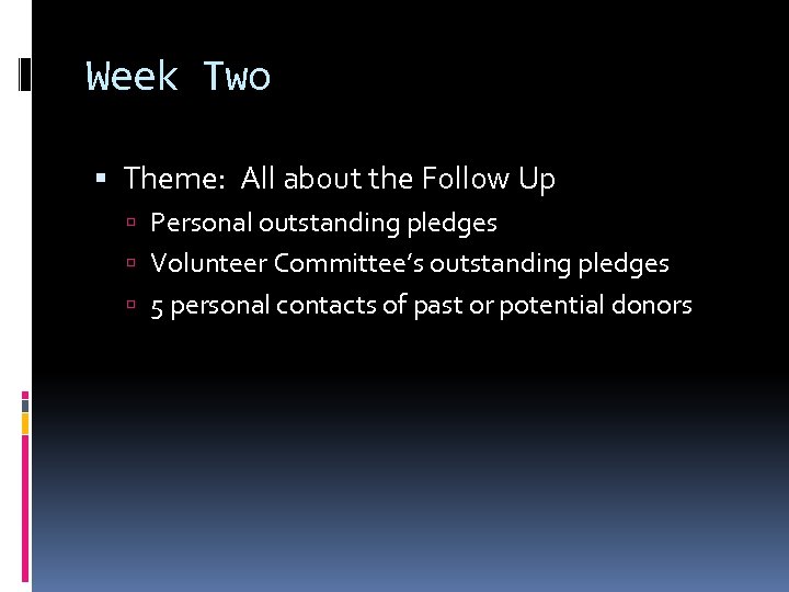 Week Two Theme: All about the Follow Up Personal outstanding pledges Volunteer Committee’s outstanding