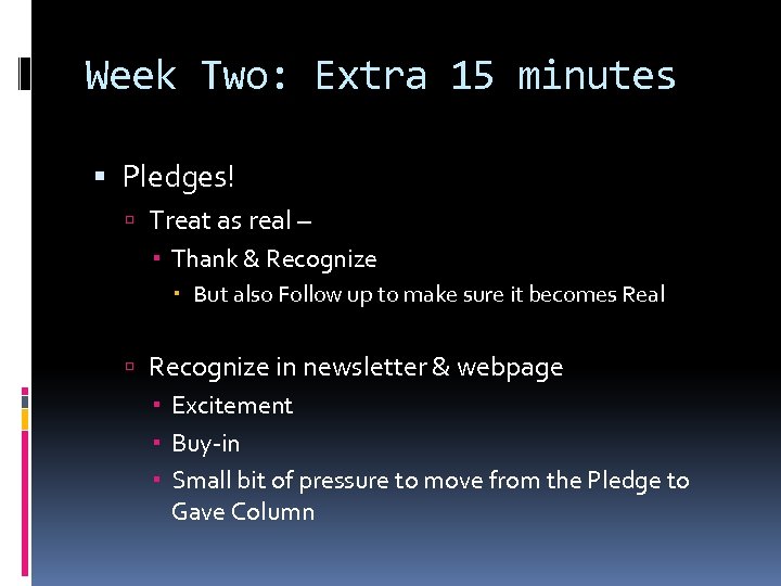 Week Two: Extra 15 minutes Pledges! Treat as real – Thank & Recognize But