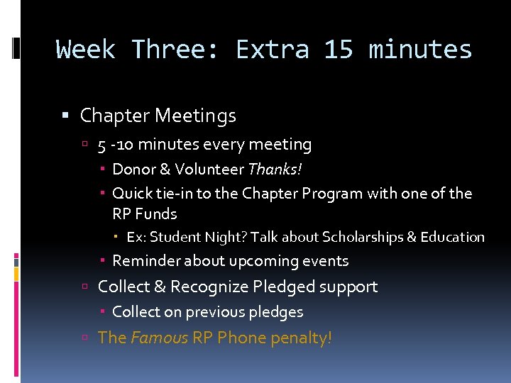 Week Three: Extra 15 minutes Chapter Meetings 5 -10 minutes every meeting Donor &