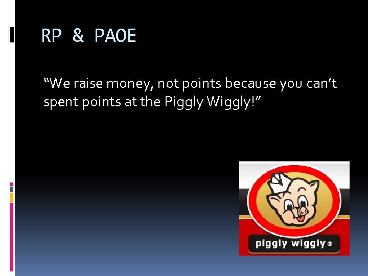 RP & PAOE “We raise money, not points because you can’t spent points at