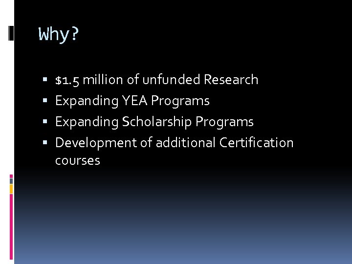 Why? $1. 5 million of unfunded Research Expanding YEA Programs Expanding Scholarship Programs Development
