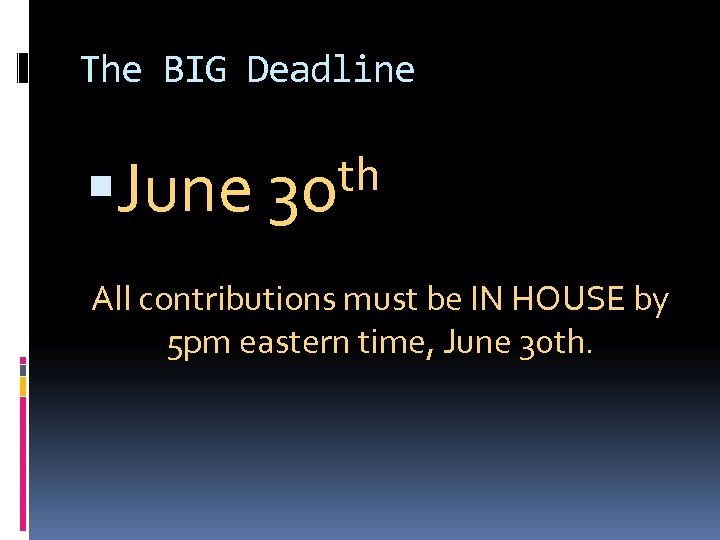 The BIG Deadline June th 30 All contributions must be IN HOUSE by 5