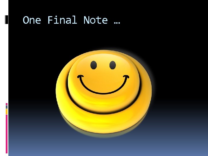 One Final Note … 