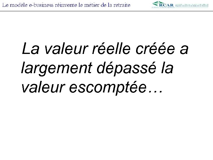 La valeur réelle créée a largement dépassé la valeur escomptée… 