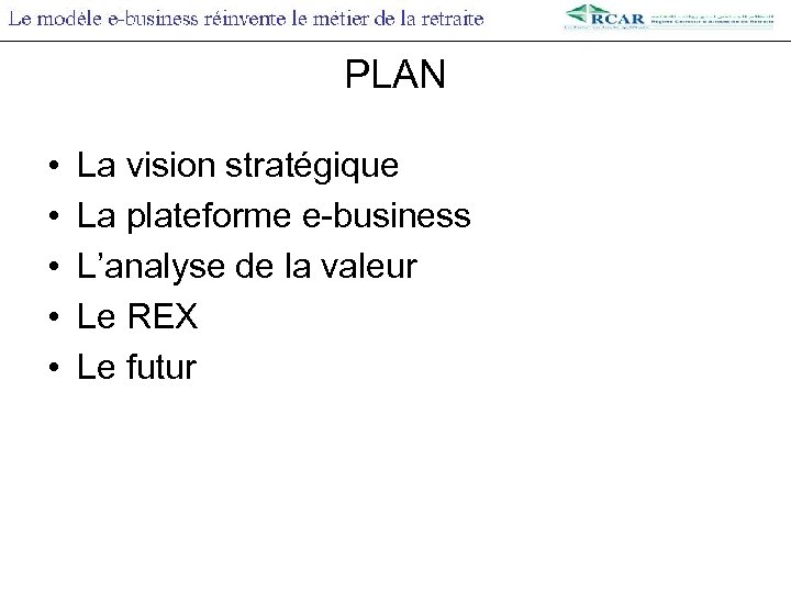 PLAN • • • La vision stratégique La plateforme e-business L’analyse de la valeur