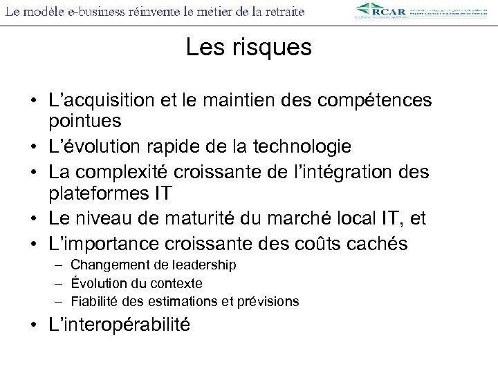 Les risques • L’acquisition et le maintien des compétences pointues • L’évolution rapide de