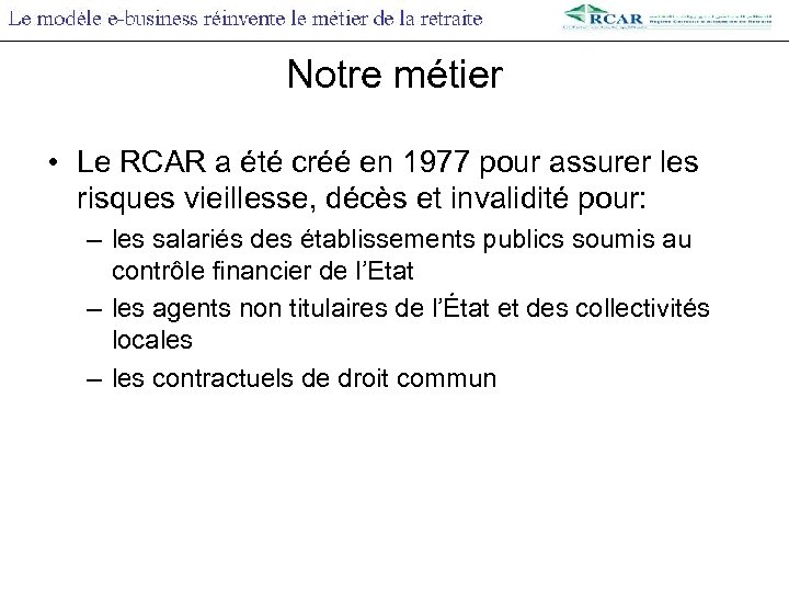 Notre métier • Le RCAR a été créé en 1977 pour assurer les risques