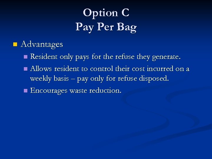 Option C Pay Per Bag n Advantages Resident only pays for the refuse they