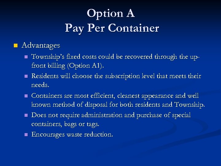 Option A Pay Per Container n Advantages n n n Township’s fixed costs could