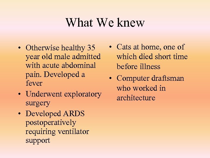 What We knew • Otherwise healthy 35 • Cats at home, one of year