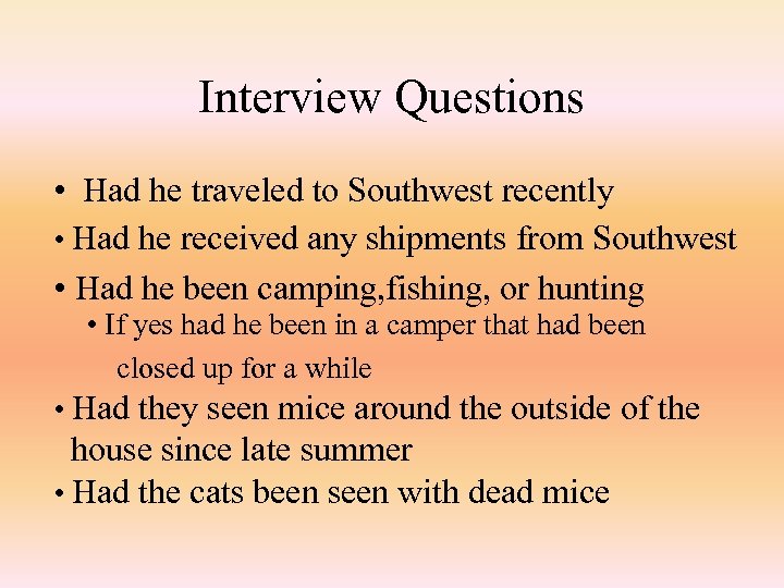 Interview Questions • Had he traveled to Southwest recently • Had he received any