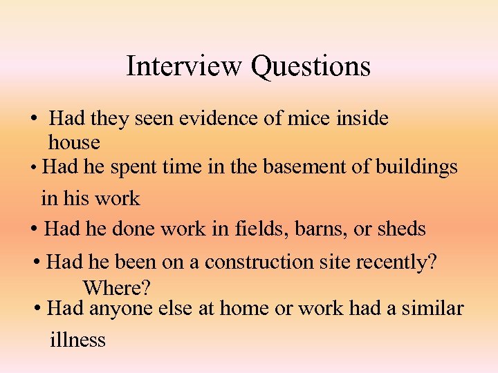 Interview Questions • Had they seen evidence of mice inside house • Had he
