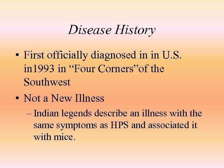 Disease History • First officially diagnosed in in U. S. in 1993 in “Four