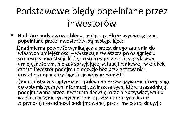 Podstawowe blędy popelniane przez inwestorów • Niektóre podstawowe błędy, mające podłoże psychologiczne, popełniane przez