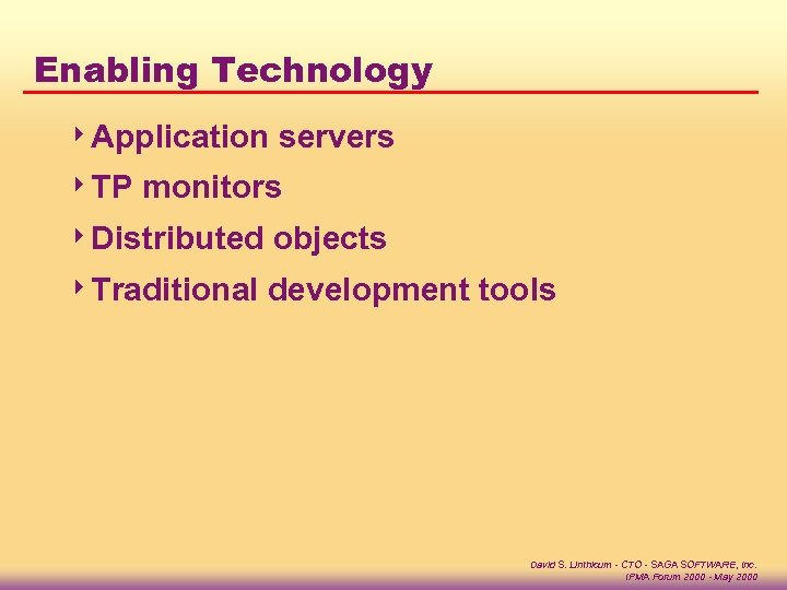 Enabling Technology 4 Application 4 TP servers monitors 4 Distributed objects 4 Traditional development