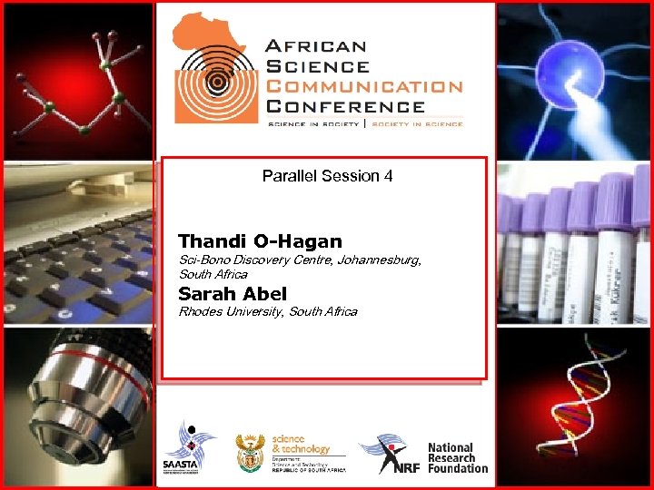 Parallel Session 4 Thandi O-Hagan Sci-Bono Discovery Centre, Johannesburg, South Africa Sarah Abel Rhodes