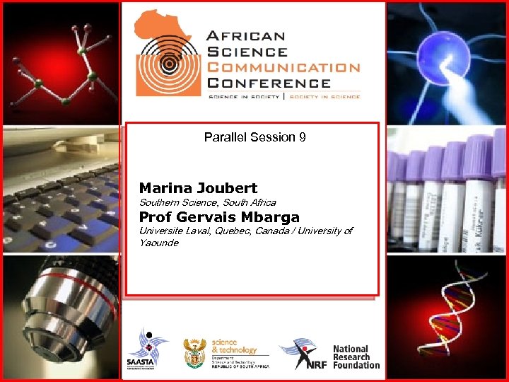 Parallel Session 9 Marina Joubert Southern Science, South Africa Prof Gervais Mbarga Universite Laval,