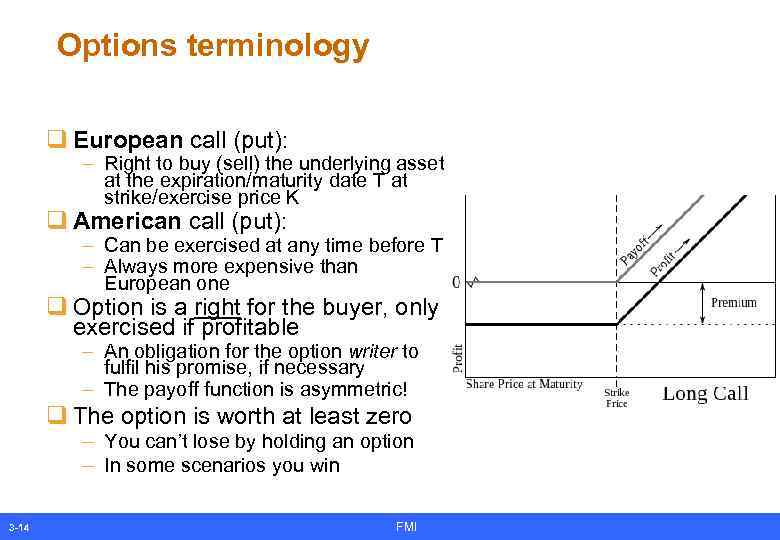 Options terminology q European call (put): – Right to buy (sell) the underlying asset