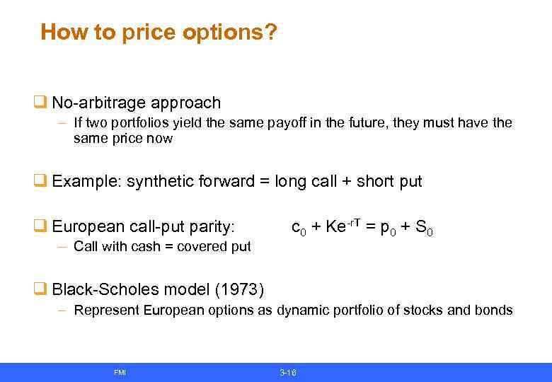 How to price options? q No-arbitrage approach – If two portfolios yield the same