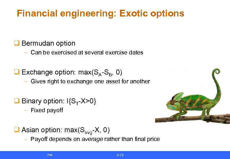 Financial engineering: Exotic options q Bermudan option – Can be exercised at several exercise