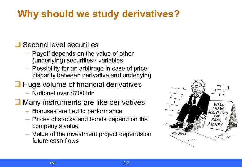 Why should we study derivatives? q Second level securities – Payoff depends on the