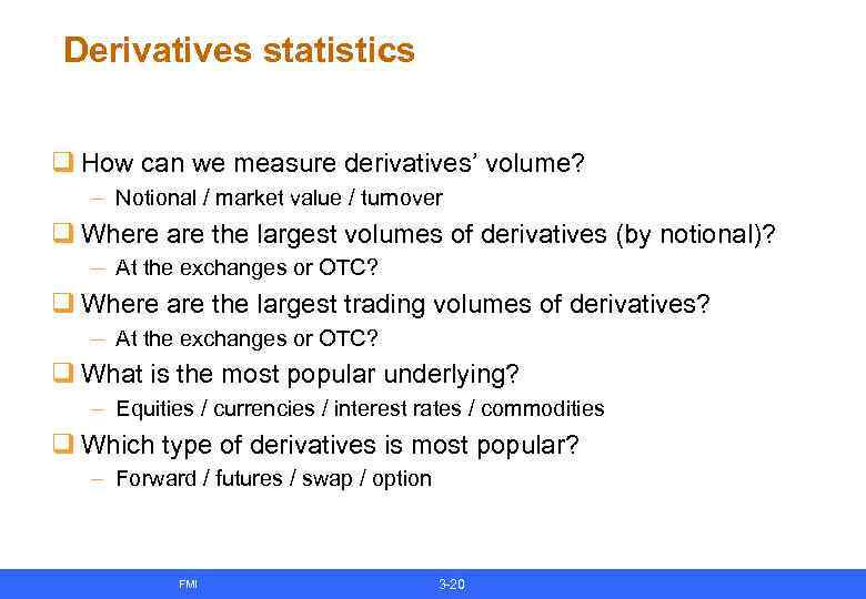 Derivatives statistics q How can we measure derivatives’ volume? – Notional / market value