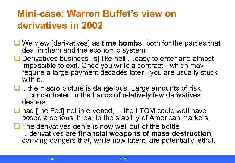 Mini-case: Warren Buffet’s view on derivatives in 2002 q We view [derivatives] as time