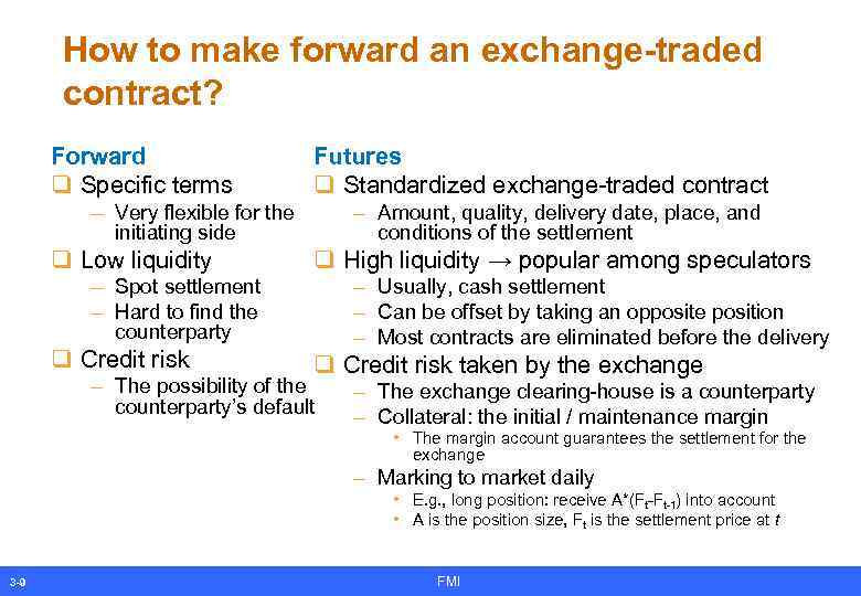 How to make forward an exchange-traded contract? Forward q Specific terms Futures q Standardized