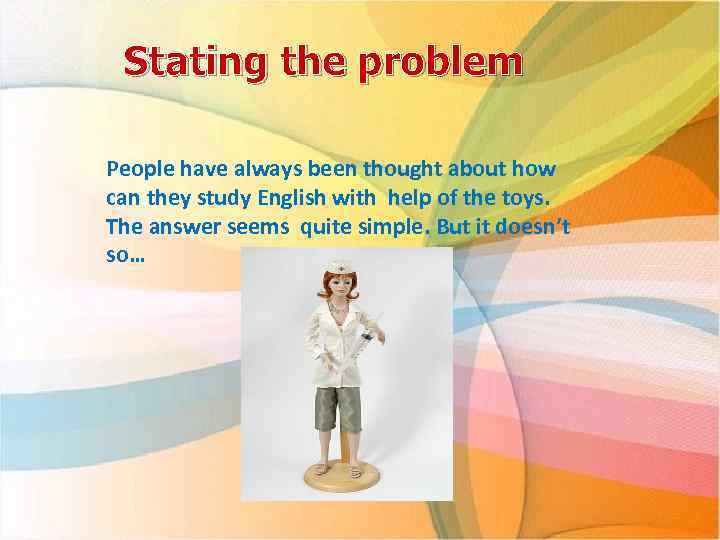 Stating the problem People have always been thought about how can they study English