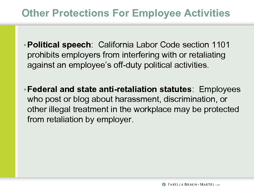 Other Protections For Employee Activities • Political speech: California Labor Code section 1101 prohibits