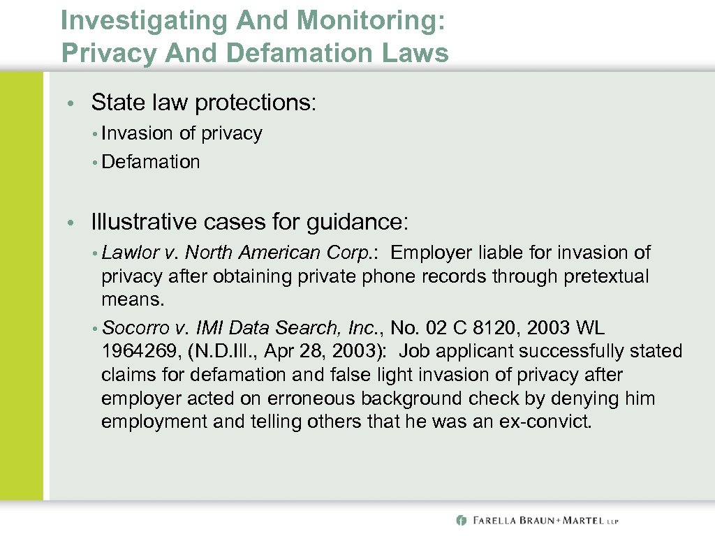 Investigating And Monitoring: Privacy And Defamation Laws • State law protections: • Invasion of