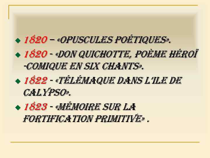 u 1820 – «opuscules poétiques» . u 1820 - «don quichotte, poème héroï -comique