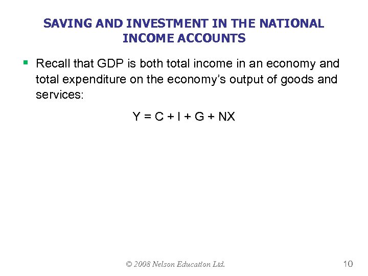SAVING AND INVESTMENT IN THE NATIONAL INCOME ACCOUNTS § Recall that GDP is both