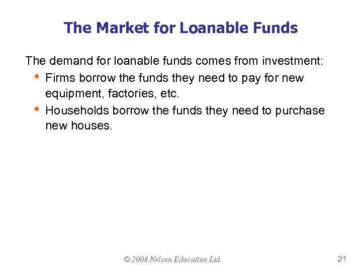 The Market for Loanable Funds The demand for loanable funds comes from investment: •