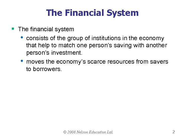The Financial System § The financial system • • consists of the group of