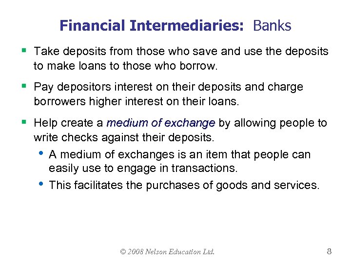 Financial Intermediaries: Banks § Take deposits from those who save and use the deposits