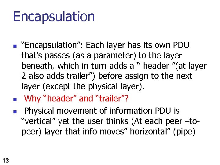 Encapsulation n 13 “Encapsulation”: Each layer has its own PDU that’s passes (as a