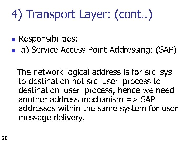 4) Transport Layer: (cont. . ) n n Responsibilities: a) Service Access Point Addressing: