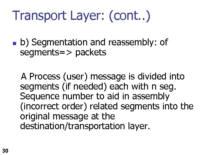 Transport Layer: (cont. . ) n b) Segmentation and reassembly: of segments=> packets A