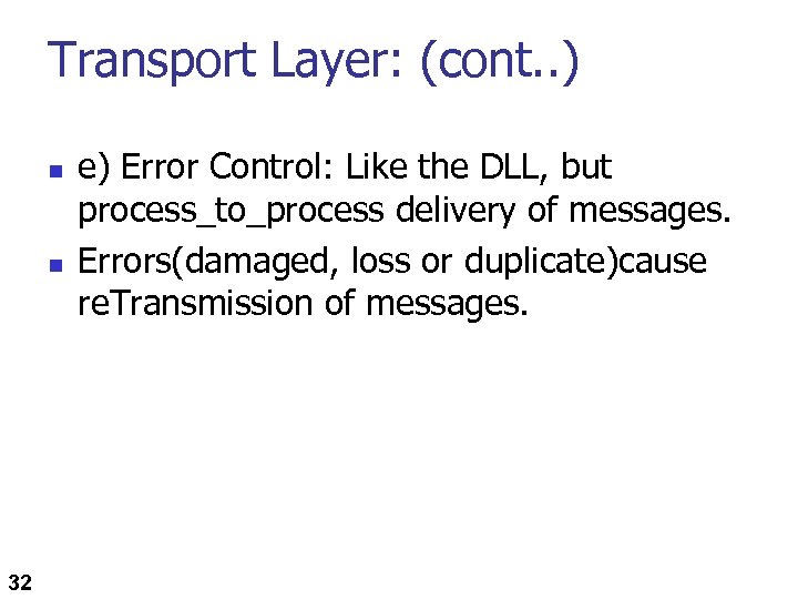 Transport Layer: (cont. . ) n n 32 e) Error Control: Like the DLL,