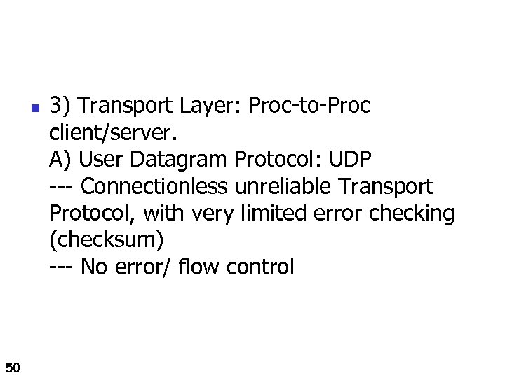 n 50 3) Transport Layer: Proc-to-Proc client/server. A) User Datagram Protocol: UDP --- Connectionless