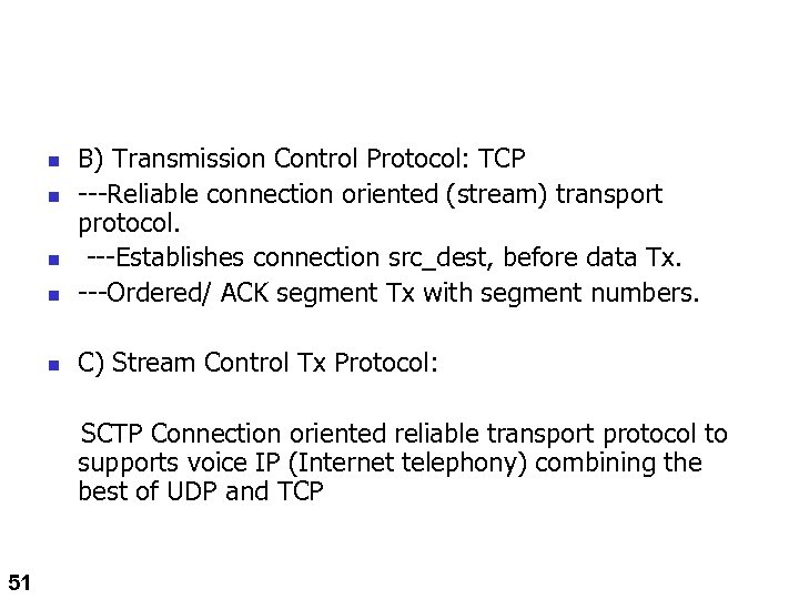 n B) Transmission Control Protocol: TCP ---Reliable connection oriented (stream) transport protocol. ---Establishes connection