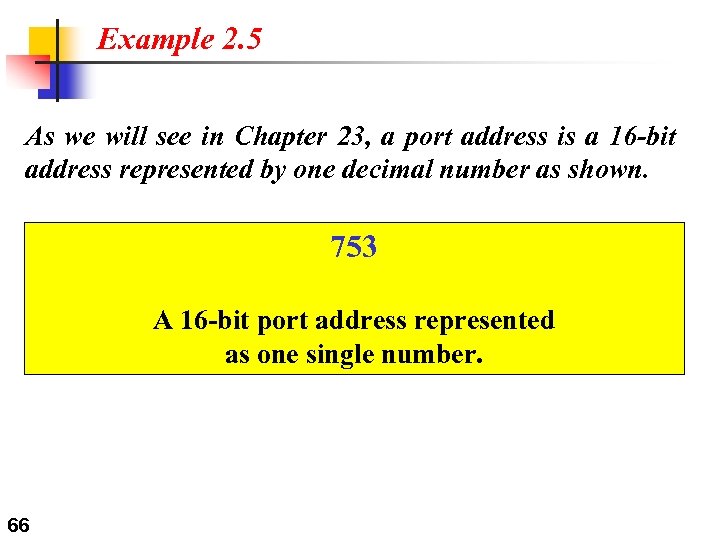 Example 2. 5 As we will see in Chapter 23, a port address is