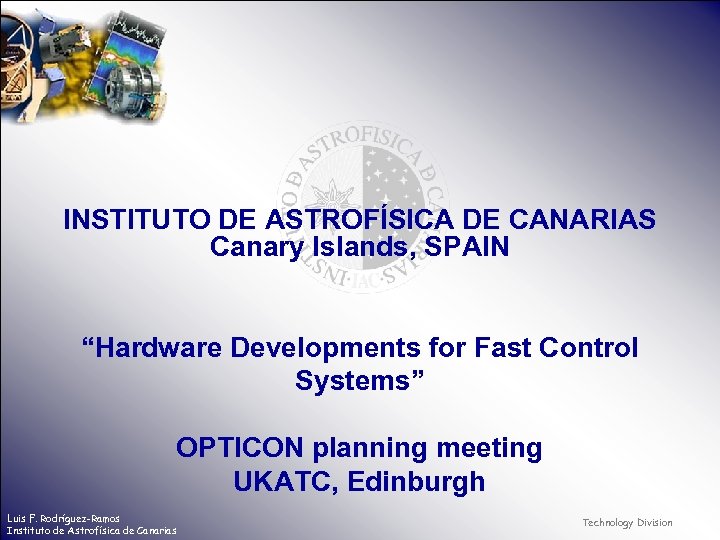 INSTITUTO DE ASTROFÍSICA DE CANARIAS Canary Islands, SPAIN “Hardware Developments for Fast Control Systems”