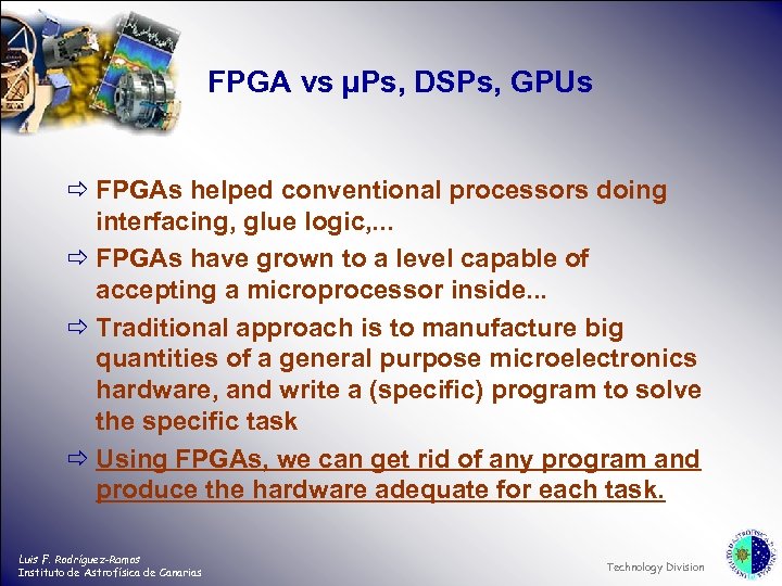 FPGA vs µPs, DSPs, GPUs ð FPGAs helped conventional processors doing interfacing, glue logic,