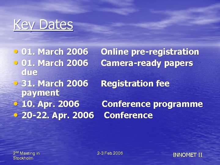 Key Dates • 01. March 2006 Online pre-registration • 01. March 2006 Camera-ready papers