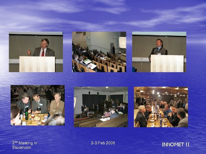 2 nd Meeting in Stockholm 2 -3 Feb 2006 INNOMET II 