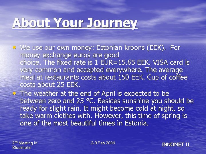About Your Journey • We use our own money: Estonian kroons (EEK). For •