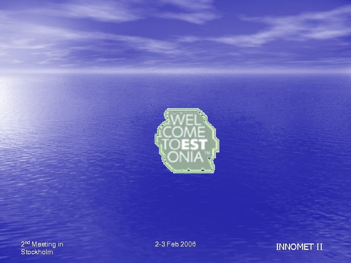 2 nd Meeting in Stockholm 2 -3 Feb 2006 INNOMET II 